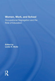 Title: Women, Work, And School: Occupational Segregation And The Role Of Education, Author: Leslie R. Wolfe