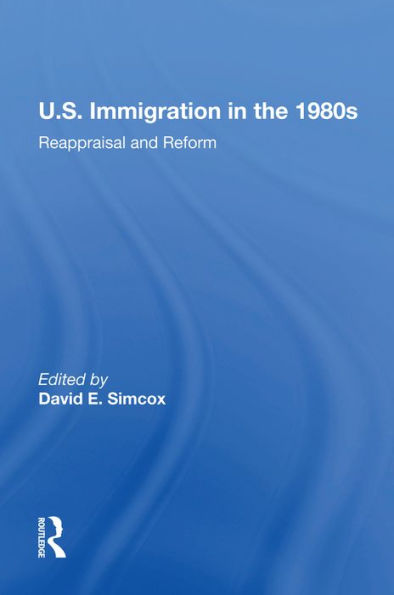 U.S. Immigration In The 1980s: Reappraisal And Reform