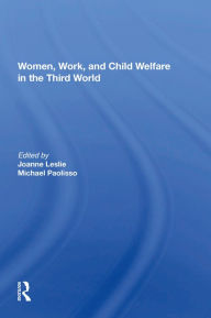 Title: Women's Work And Child Welfare In The Third World, Author: Joanne Leslie