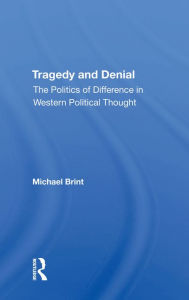 Title: Tragedy And Denial: The Politics Of Difference In Western Political Thought, Author: Michael E Brint