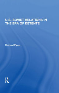 Title: U.s.-soviet Relations In The Era Of Detente, Author: Richard E Pipes
