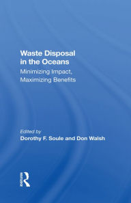 Title: Waste Disposal In The Oceans: Minimizing Impact, Maximizing Benefits, Author: Dorothy Soule