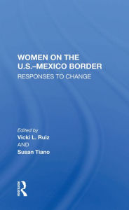 Title: Women On The U.S.-Mexico Border: Responses To Change, Author: Vicki Ruiz