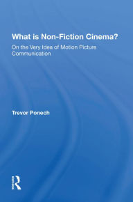 Title: What Is Non-fiction Cinema?, Author: Trevor Ponech