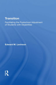 Title: Transition: Facilitating The Postschool Adjustment Of Students With Disabilities, Author: Edward Levinson