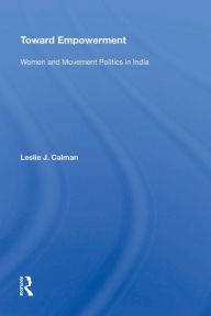 Title: Toward Empowerment: Women And Movement Politics In India, Author: Leslie J Calman