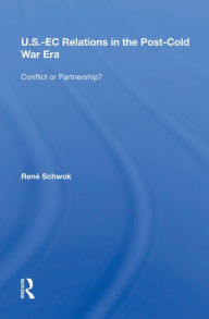 Title: U.S.- EC Relations In The Post-cold War Era: Conflict Or Partnership?, Author: Rene Schwok
