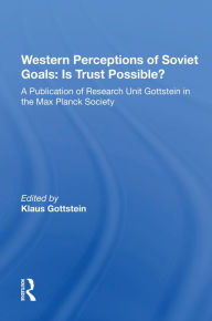 Title: Western Perceptions Of Soviet Goals: Is Trust Possible?, Author: Klaus Gottstein