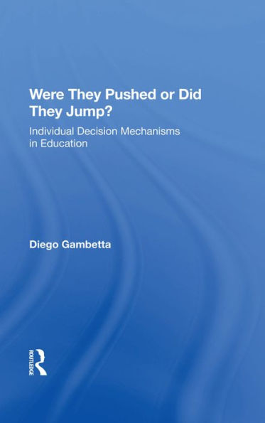 Were They Pushed Or Did They Jump?: Individual Decision Mechanisms In Education