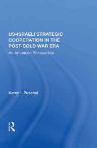 Title: U.S. - Israeli Strategic Cooperation In The Post-cold War Era: An American Perspective, Author: Karen Puschel
