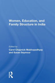 Title: Women, Education, And Family Structure In India, Author: Carol C Mukhopadhyay