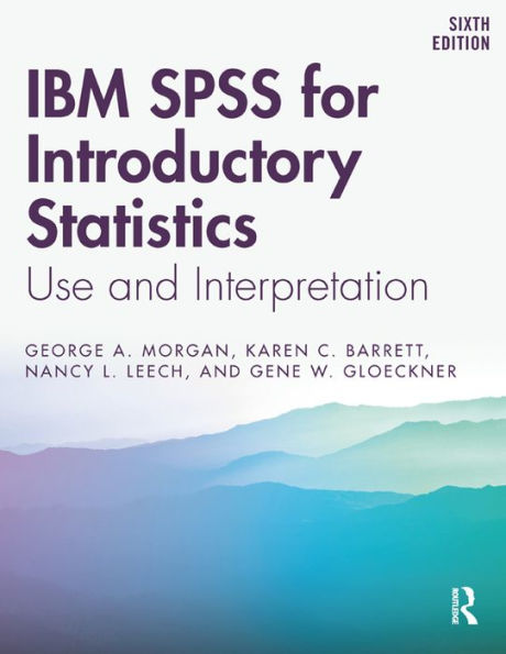IBM SPSS for Introductory Statistics: Use and Interpretation, Sixth Edition