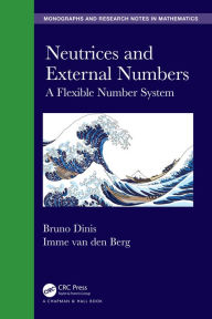 Title: Neutrices and External Numbers: A Flexible Number System, Author: Bruno Dinis