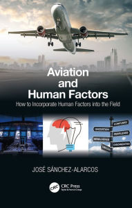 Title: Aviation and Human Factors: How to Incorporate Human Factors into the Field, Author: Jose Sanchez-Alarcos