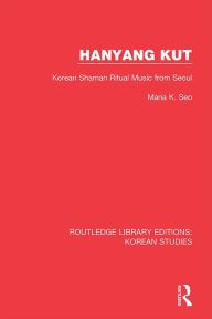 Title: Hanyang Kut: Korean Shaman Ritual Music from Seoul, Author: Maria K. Seo