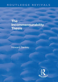 Title: The Incommensurability Thesis, Author: Howard Sankey