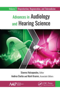 Title: Advances in Audiology and Hearing Science: Volume 2: Otoprotection, Regeneration, and Telemedicine, Author: Stavros Hatzopoulos
