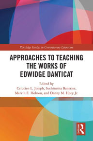 Title: Approaches to Teaching the Works of Edwidge Danticat, Author: Celucien Joseph