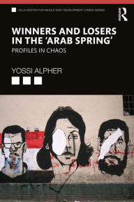 Title: Winners and Losers in the 'Arab Spring': Profiles in Chaos, Author: Yossi (Joseph) Alpher