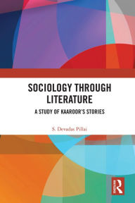 Title: Sociology Through Literature: A Study of Kaaroor's Stories, Author: S. Devadas Pillai