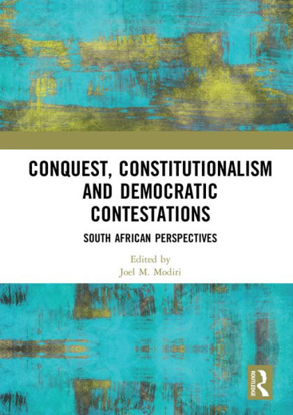 Conquest, Constitutionalism and Democratic Contestations: South African Perspectives