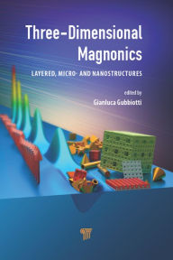 Title: Three-Dimensional Magnonics: Layered, Micro- and Nanostructures, Author: Gianluca Gubbiotti