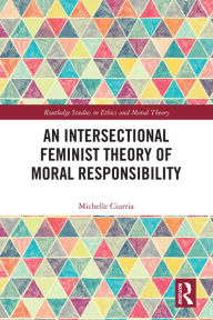 Title: An Intersectional Feminist Theory of Moral Responsibility, Author: Michelle Ciurria