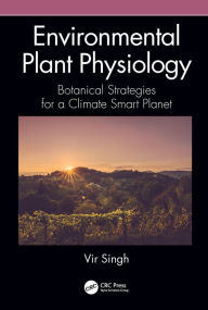 Title: Environmental Plant Physiology: Botanical Strategies for a Climate Smart Planet, Author: Vir Singh