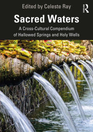 Title: Sacred Waters: A Cross-Cultural Compendium of Hallowed Springs and Holy Wells, Author: Celeste Ray