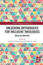 Unlocking Orthodoxies for Inclusive Theologies: Queer Alternatives