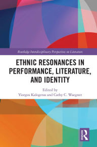 Title: Ethnic Resonances in Performance, Literature, and Identity, Author: Yiorgos Kalogeras