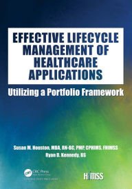 Title: Effective Lifecycle Management of Healthcare Applications: Utilizing a Portfolio Framework, Author: Susan Houston