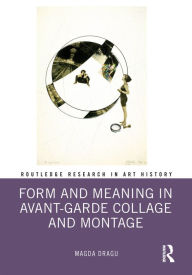 Title: Form and Meaning in Avant-Garde Collage and Montage, Author: Magda Dragu