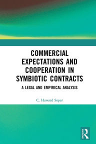 Title: Commercial Expectations and Cooperation in Symbiotic Contracts: A Legal and Empirical Analysis, Author: Charles Haward Soper