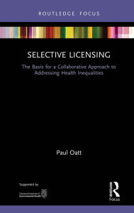 Title: Selective Licensing: The Basis for a Collaborative Approach to Addressing Health Inequalities, Author: Paul Oatt