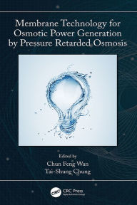 Title: Membrane Technology for Osmotic Power Generation by Pressure Retarded Osmosis, Author: Tai-Shung Chung