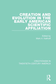 Title: Creation and Evolution in the Early American Scientific Affiliation, Author: Mark A. Kalthoff