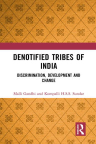 Title: Denotified Tribes of India: Discrimination, Development and Change, Author: Malli Gandhi