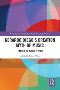 Title: Gerardo Diego's Creation Myth of Music: Fábula de Equis y Zeda, Author: Judith Stallings-Ward