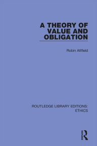 Title: A Theory of Value and Obligation, Author: Robin Attfield