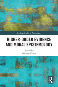 Title: Higher-Order Evidence and Moral Epistemology, Author: Michael Klenk