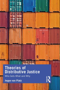 Title: Theories of Distributive Justice: Who Gets What and Why, Author: Jeppe Platz