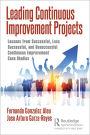 Leading Continuous Improvement Projects: Lessons from Successful, Less Successful, and Unsuccessful Continuous Improvement Case Studies