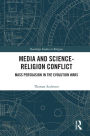 Media and Science-Religion Conflict: Mass Persuasion in the Evolution Wars