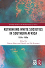 Rethinking White Societies in Southern Africa: 1930s-1990s