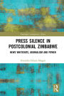 Press Silence in Postcolonial Zimbabwe: News Whiteouts, Journalism and Power