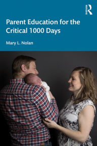 Title: Parent Education for the Critical 1000 Days, Author: Mary L. Nolan