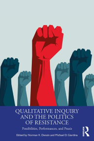 Title: Qualitative Inquiry and the Politics of Resistance: Possibilities, Performances, and Praxis, Author: Norman K. Denzin