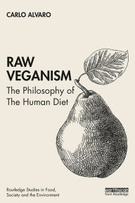 Title: Raw Veganism: The Philosophy of The Human Diet, Author: Carlo Alvaro