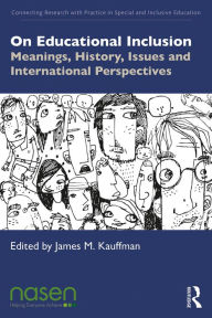 Title: On Educational Inclusion: Meanings, History, Issues and International Perspectives, Author: James M. Kauffman